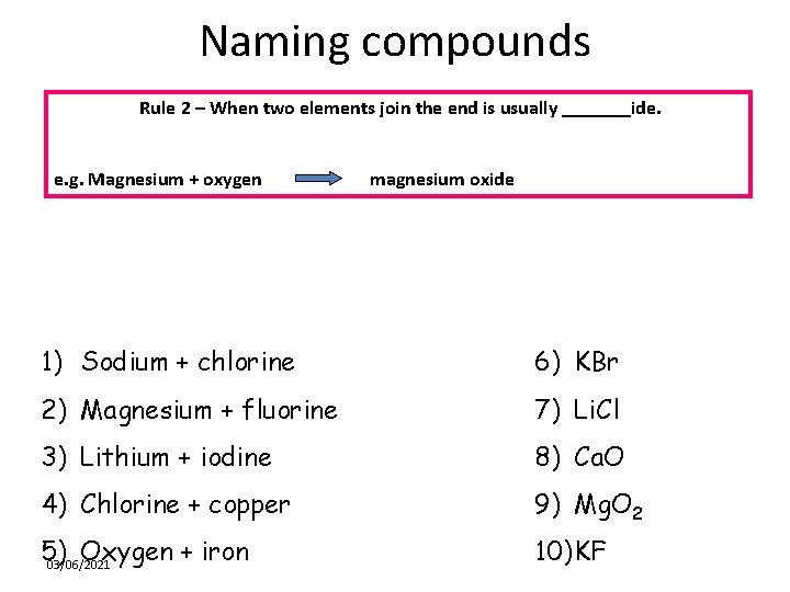 Naming compounds Rule 2 – When two elements join the end is usually _______ide.