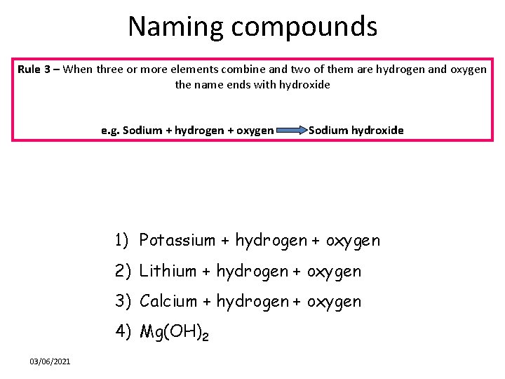 Naming compounds Rule 3 – When three or more elements combine and two of