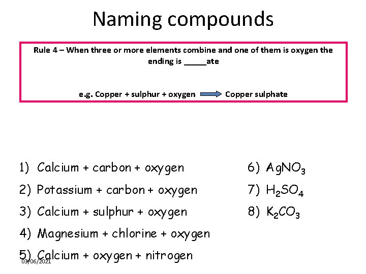Naming compounds Rule 4 – When three or more elements combine and one of
