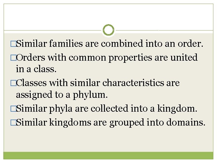 �Similar families are combined into an order. �Orders with common properties are united in