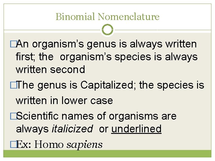 Binomial Nomenclature �An organism’s genus is always written first; the organism’s species is always
