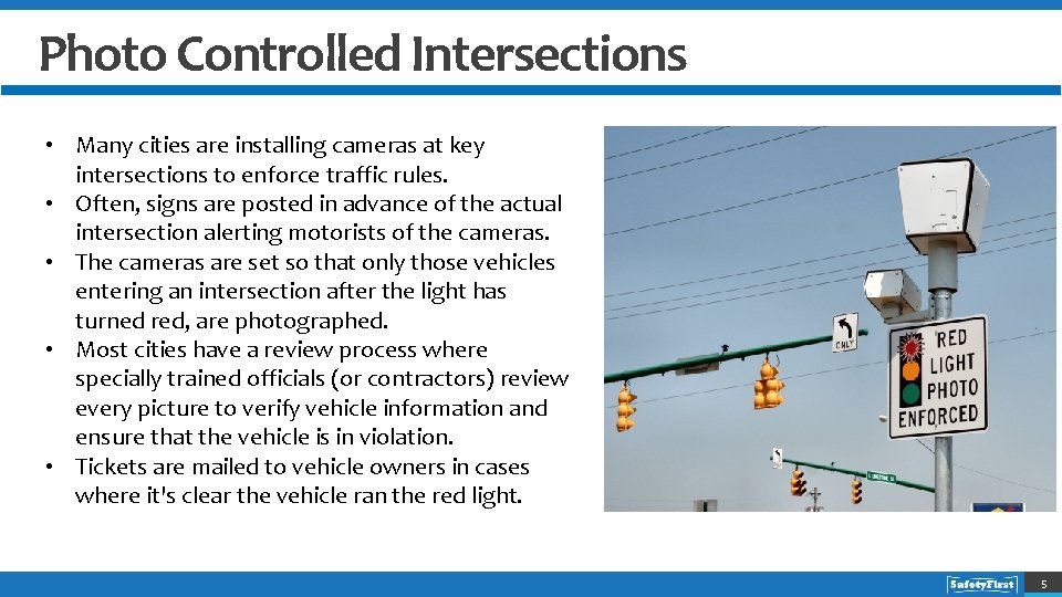 Photo Controlled Intersections • Many cities are installing cameras at key intersections to enforce