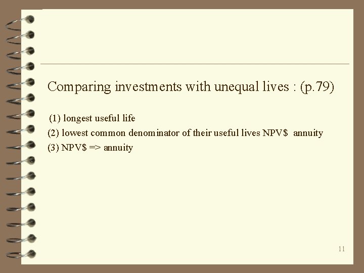 Comparing investments with unequal lives : (p. 79) (1) longest useful life (2) lowest