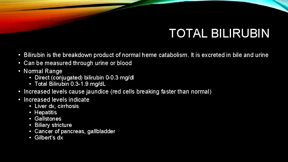 TOTAL BILIRUBIN • Bilirubin is the breakdown product of normal heme catabolism. It is