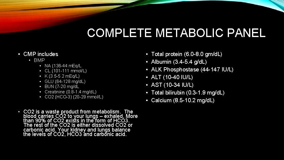 COMPLETE METABOLIC PANEL • CMP includes • BMP • • NA (136 -44 m.