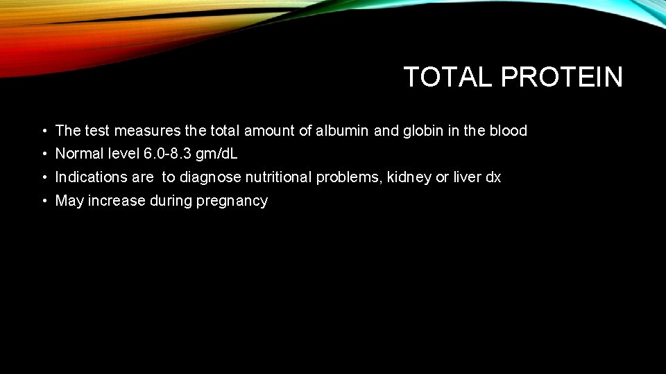 TOTAL PROTEIN • The test measures the total amount of albumin and globin in