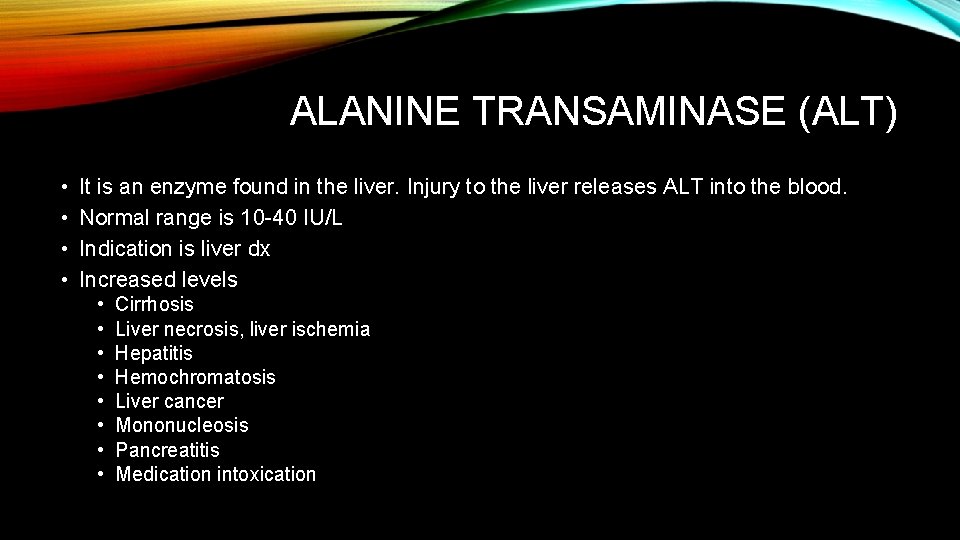 ALANINE TRANSAMINASE (ALT) • • It is an enzyme found in the liver. Injury