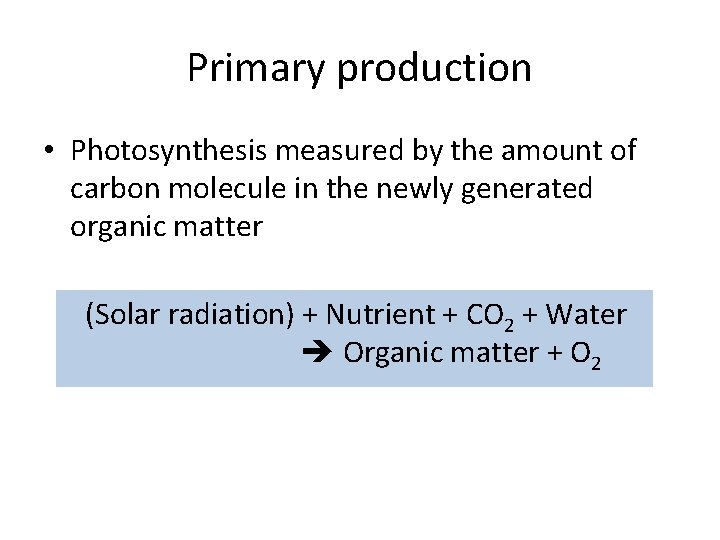 Primary production • Photosynthesis measured by the amount of carbon molecule in the newly