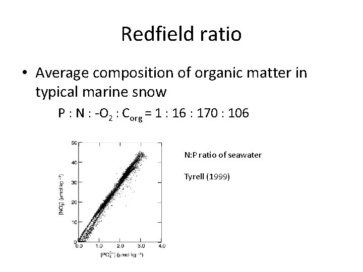 Redfield ratio • Average composition of organic matter in typical marine snow P :