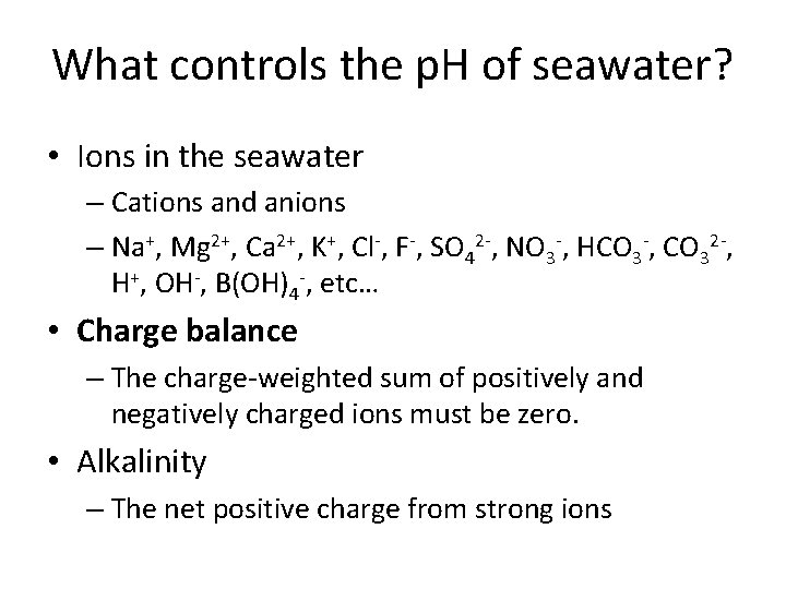 What controls the p. H of seawater? • Ions in the seawater – Cations