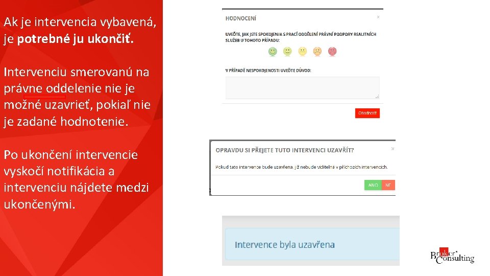 Ak je intervencia vybavená, je potrebné ju ukončiť. Intervenciu smerovanú na právne oddelenie je