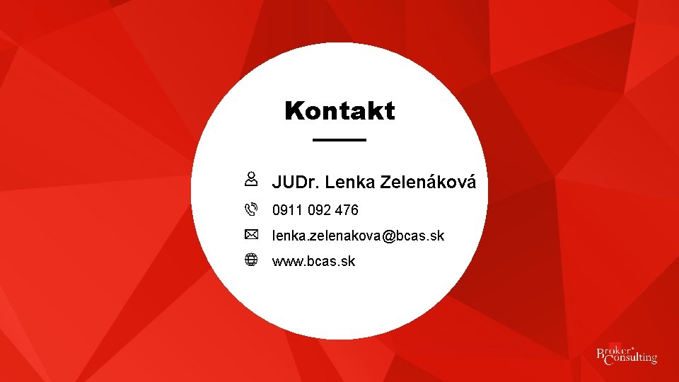 Kontakt JUDr. Lenka Zelenáková 0911 092 476 lenka. zelenakova@bcas. sk www. bcas. sk 