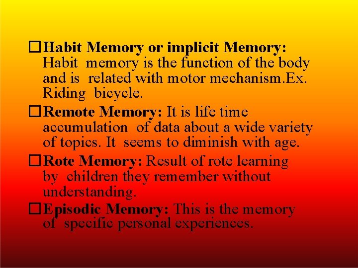 �Habit Memory or implicit Memory: Habit memory is the function of the body and