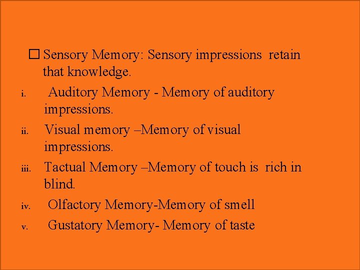 � Sensory Memory: Sensory impressions retain that knowledge. i. Auditory Memory - Memory of