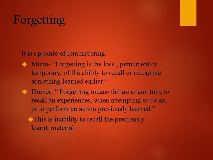 Forgetting It is opposite of remembering Munn- “Forgetting is the loss , permanent or