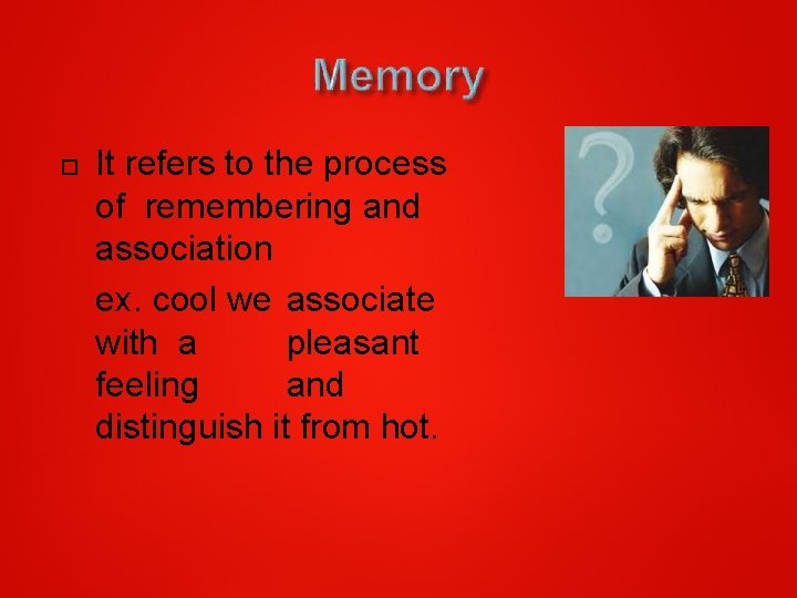  It refers to the process of remembering and association ex. cool we associate