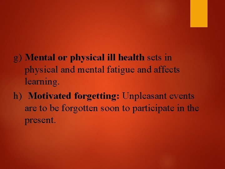 g) Mental or physical ill health sets in physical and mental fatigue and affects