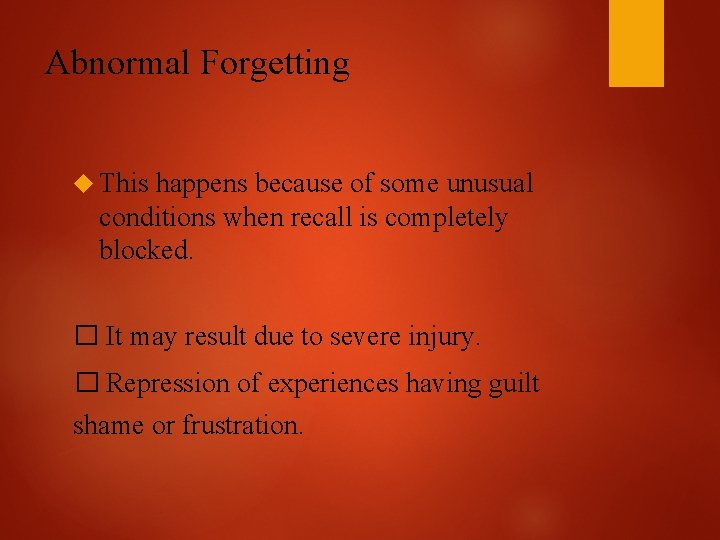 Abnormal Forgetting This happens because of some unusual conditions when recall is completely blocked.