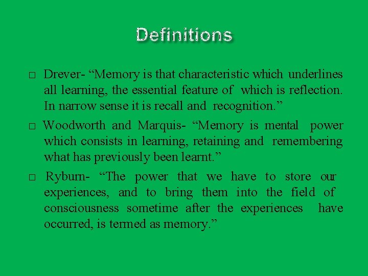 � � � Drever- “Memory is that characteristic which underlines all learning, the essential