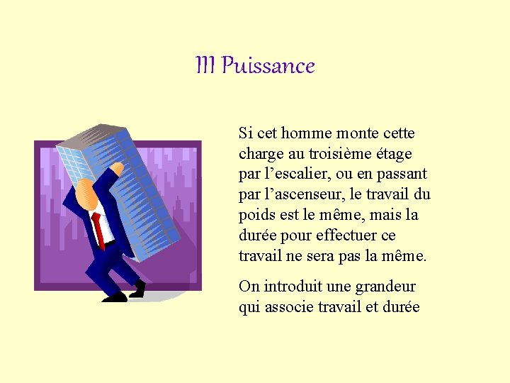 III Puissance Si cet homme monte cette charge au troisième étage par l’escalier, ou