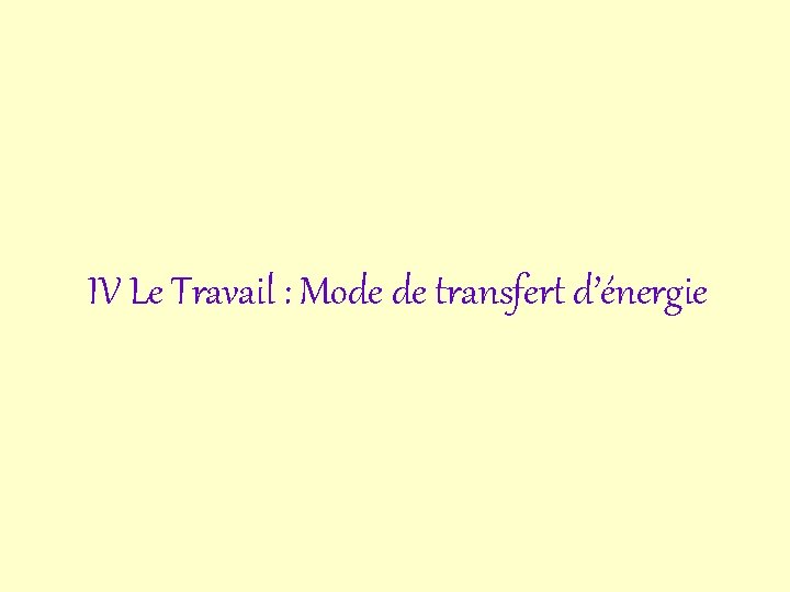 IV Le Travail : Mode de transfert d’énergie 