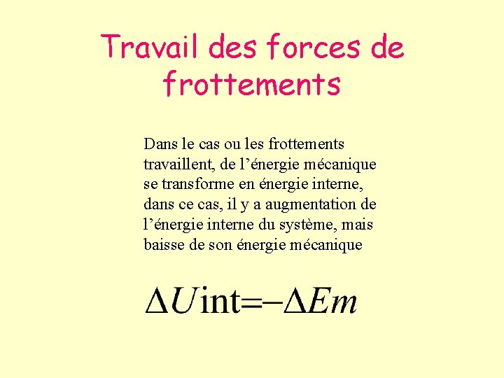 Travail des forces de frottements Dans le cas ou les frottements travaillent, de l’énergie