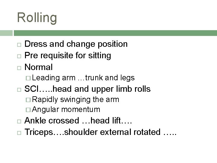 Rolling Dress and change position Pre requisite for sitting Normal � Leading arm …trunk