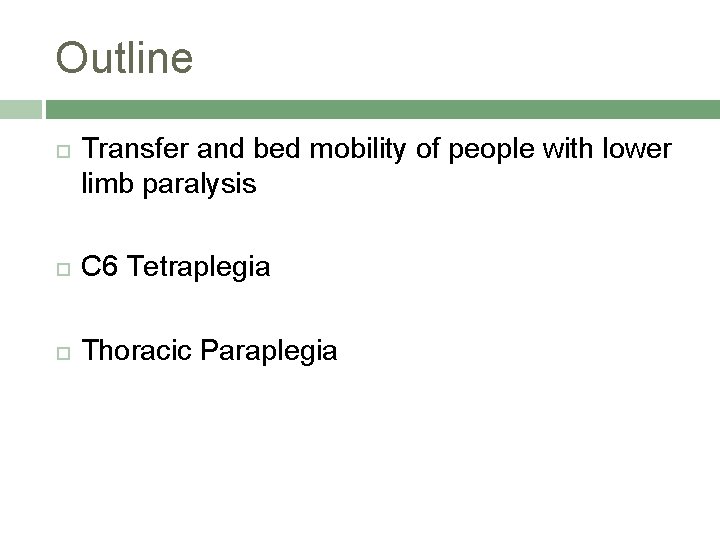 Outline Transfer and bed mobility of people with lower limb paralysis C 6 Tetraplegia