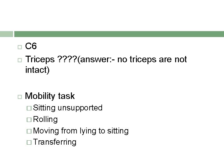  C 6 Triceps ? ? (answer: - no triceps are not intact) Mobility