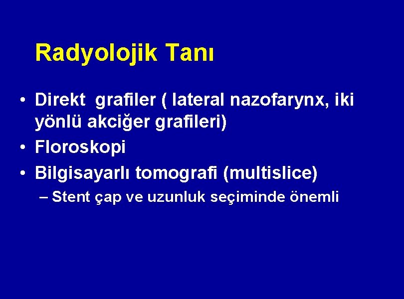 Radyolojik Tanı • Direkt grafiler ( lateral nazofarynx, iki yönlü akciğer grafileri) • Floroskopi