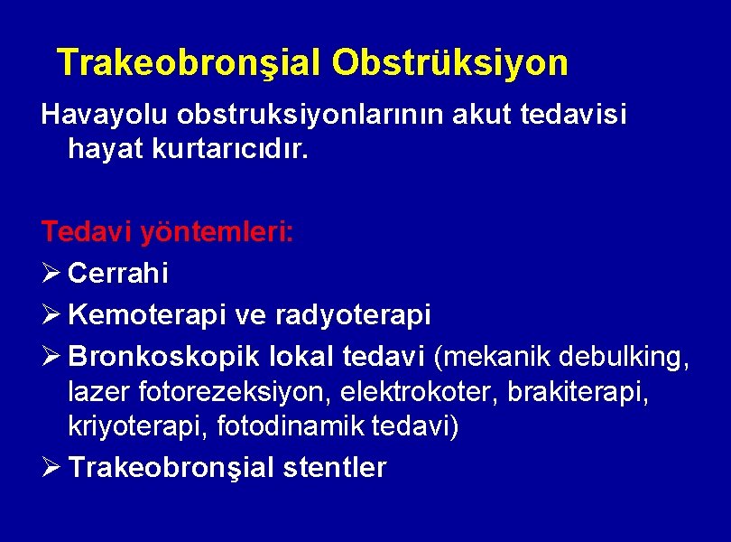 Trakeobronşial Obstrüksiyon Havayolu obstruksiyonlarının akut tedavisi hayat kurtarıcıdır. Tedavi yöntemleri: Ø Cerrahi Ø Kemoterapi
