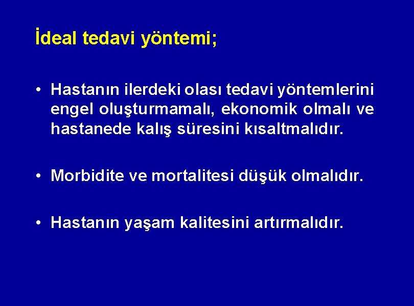 İdeal tedavi yöntemi; • Hastanın ilerdeki olası tedavi yöntemlerini engel oluşturmamalı, ekonomik olmalı ve