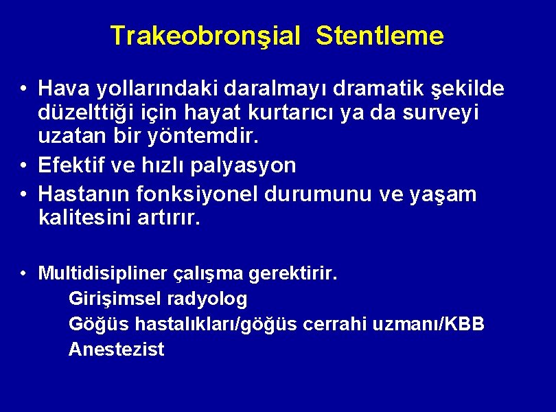 Trakeobronşial Stentleme • Hava yollarındaki daralmayı dramatik şekilde düzelttiği için hayat kurtarıcı ya da