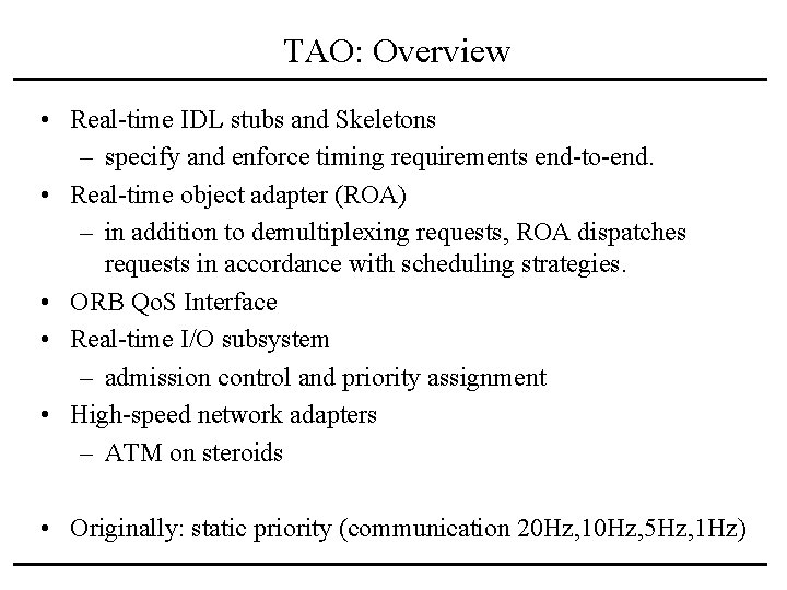 TAO: Overview • Real-time IDL stubs and Skeletons – specify and enforce timing requirements
