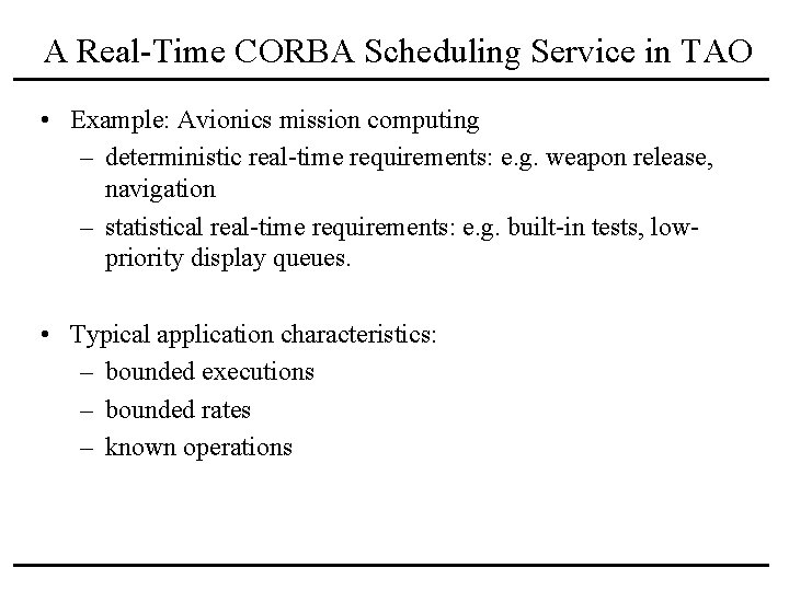 A Real-Time CORBA Scheduling Service in TAO • Example: Avionics mission computing – deterministic