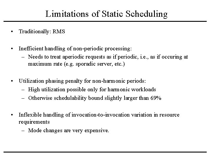 Limitations of Static Scheduling • Traditionally: RMS • Inefficient handling of non-periodic processing: –