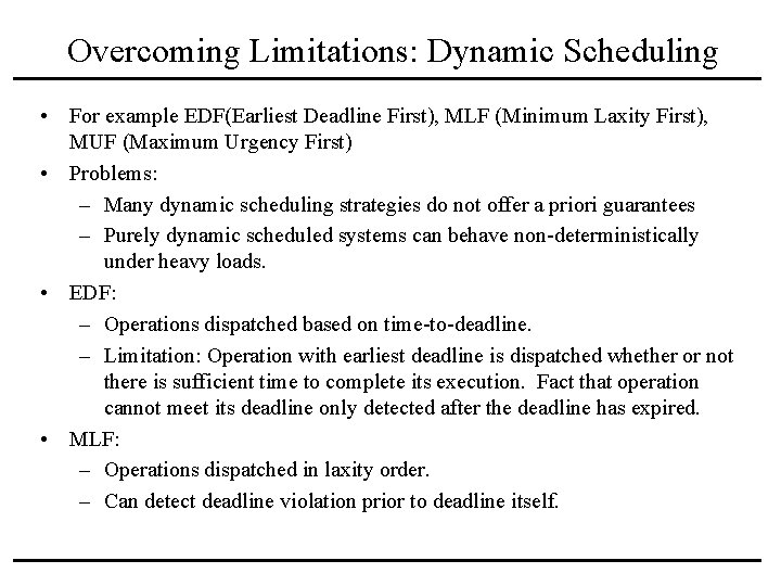 Overcoming Limitations: Dynamic Scheduling • For example EDF(Earliest Deadline First), MLF (Minimum Laxity First),
