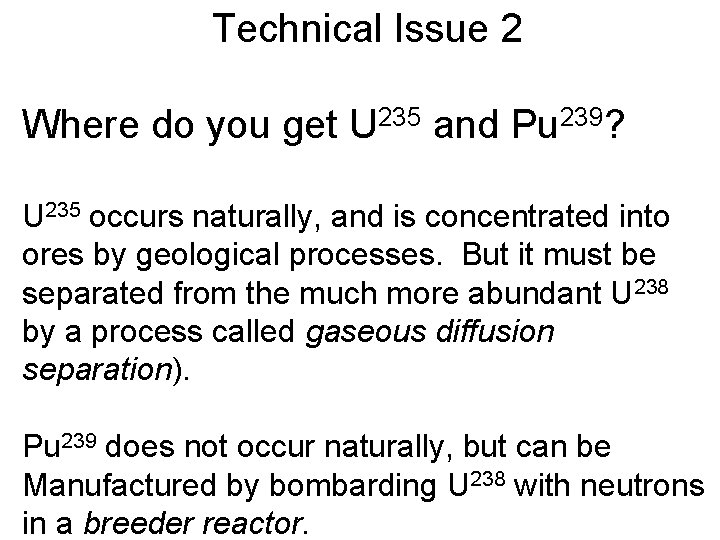 Technical Issue 2 Where do you get U 235 and Pu 239? U 235