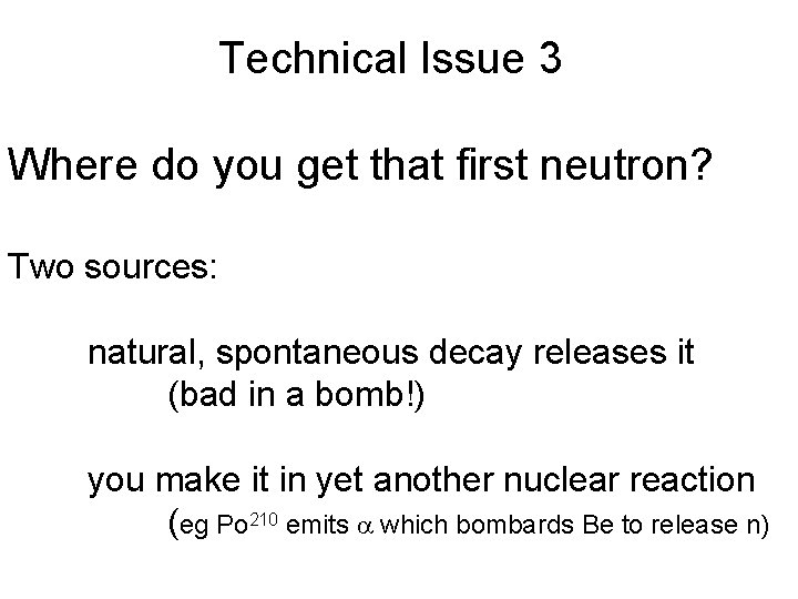 Technical Issue 3 Where do you get that first neutron? Two sources: natural, spontaneous