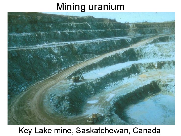 Mining uranium Key Lake mine, Saskatchewan, Canada 