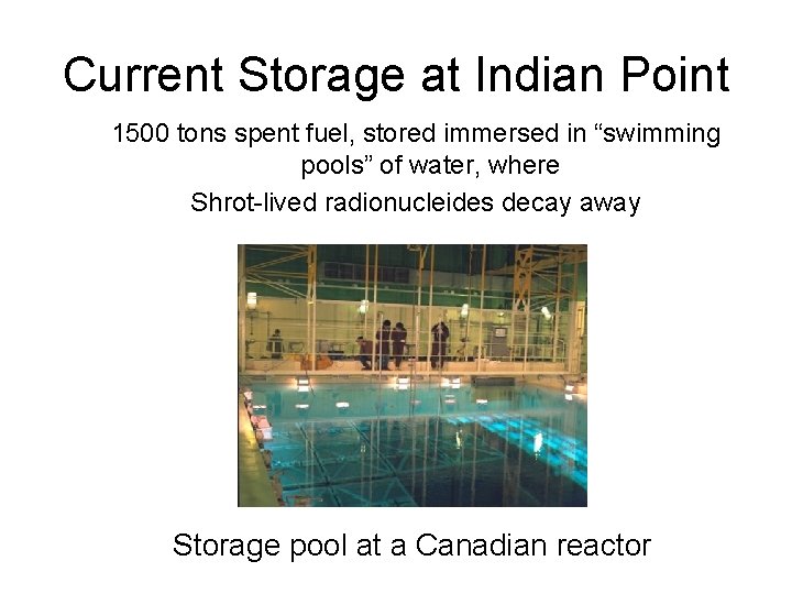 Current Storage at Indian Point 1500 tons spent fuel, stored immersed in “swimming pools”
