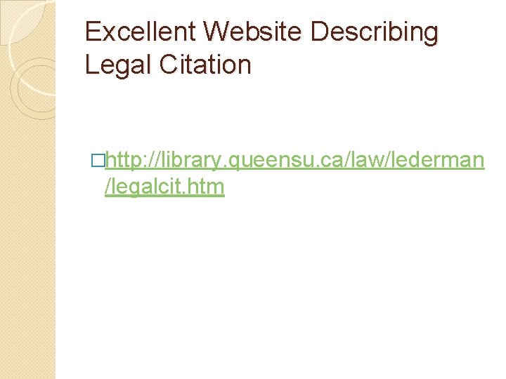 Excellent Website Describing Legal Citation �http: //library. queensu. ca/law/lederman /legalcit. htm 