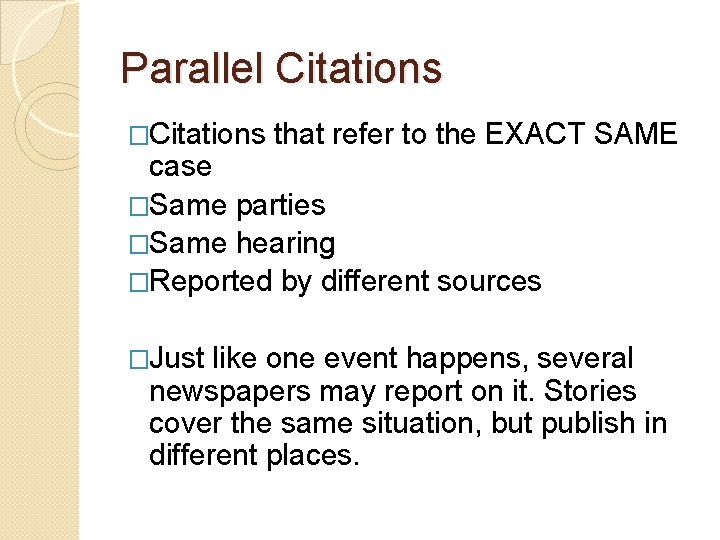 Parallel Citations �Citations that refer to the EXACT SAME case �Same parties �Same hearing