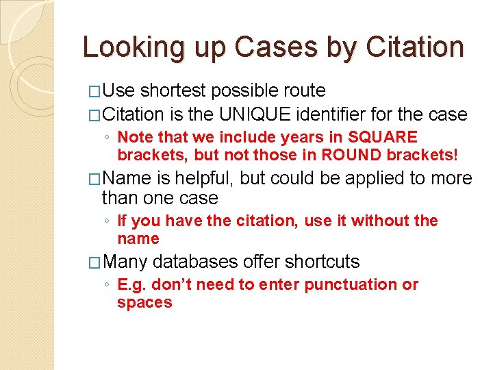 Looking up Cases by Citation �Use shortest possible route �Citation is the UNIQUE identifier