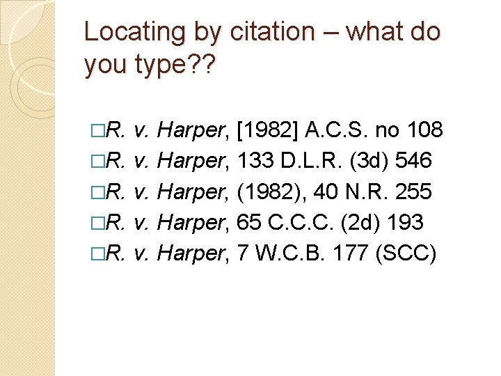 Locating by citation – what do you type? ? �R. v. Harper, [1982] A.