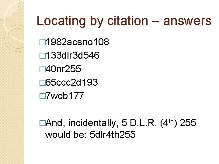 Locating by citation – answers � 1982 acsno 108 � 133 dlr 3 d