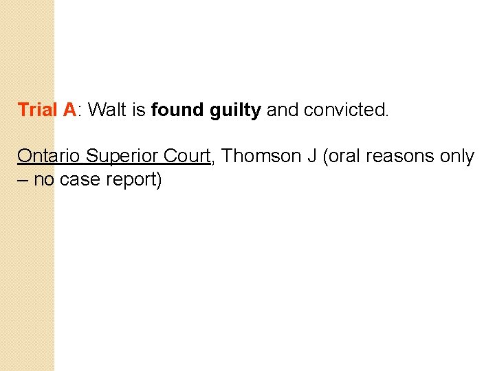 Trial A: Walt is found guilty and convicted. Ontario Superior Court, Thomson J (oral
