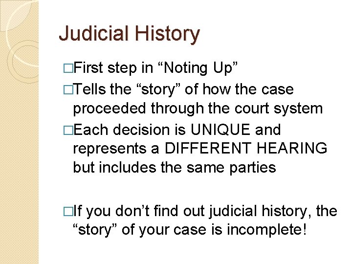 Judicial History �First step in “Noting Up” �Tells the “story” of how the case