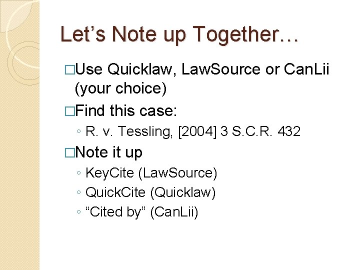 Let’s Note up Together… �Use Quicklaw, Law. Source or Can. Lii (your choice) �Find