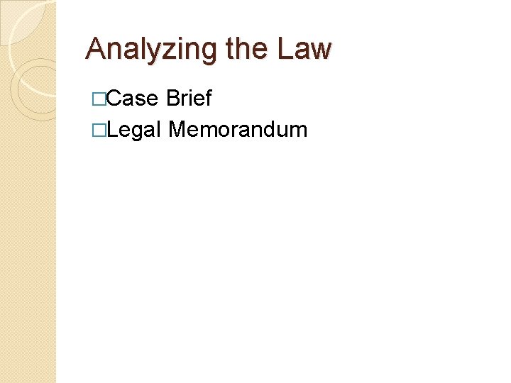 Analyzing the Law �Case Brief �Legal Memorandum 